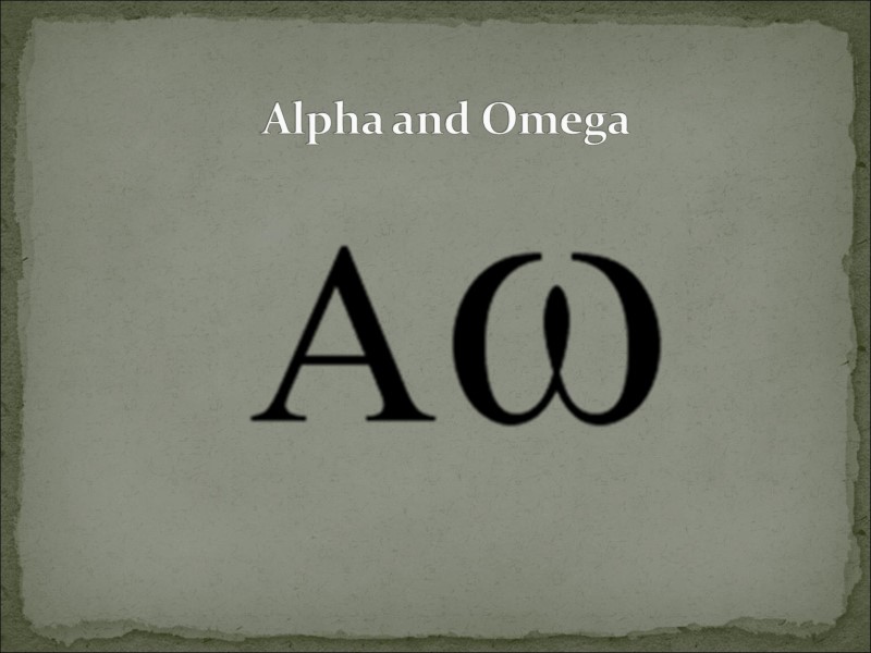 Alpha and Omega